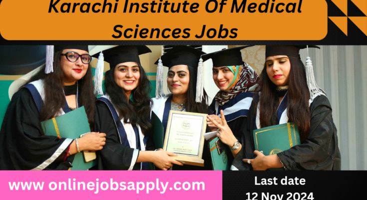 Karachi Institute of Medical Sciences Jobs 2024